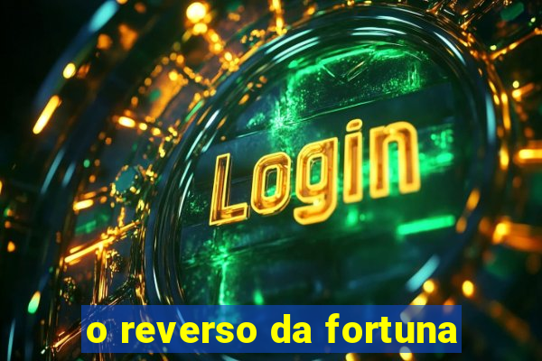 o reverso da fortuna